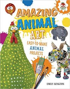 Amazing Animal Art (Wild Art Projects)